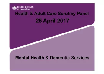 25 April 2017  Mental Health &amp; Dementia Services  Presenters  Martin Reynolds  Head of Mental