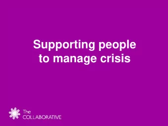 Supporting people to manage crisis Supporting people to manage crisis  Agenda Welcome and