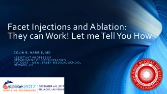 Facet Injections and Ablation:  They can Work! Let me Tell You How  COLIN B. HARRIS, MD  ASSISTANT