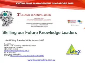 Skilling our Future Knowledge Leaders  10:45 Friday Tuesday 30 September 2016  David Williams
