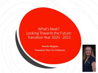 Whats Next?  Looking Towards the Future:  Transition Year 2020 - 2021  Imelda Higgins