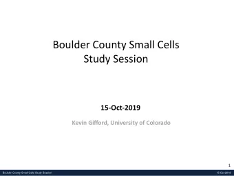 Boulder County Small Cells  Study Session  15-Oct-2019  Kevin Gifford, University of Colorado  1