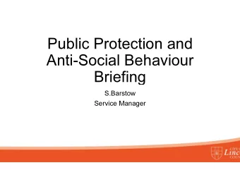Public Prot  tection and  Anti-Social  l Behaviour  Brie  efing  S.Bar  rstow  Service M  Manager