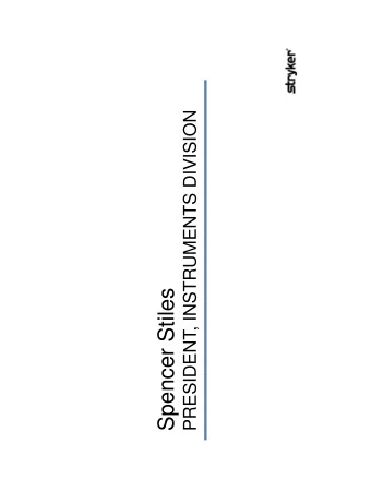 Spencer Stiles  Welcome  to Stryker Instruments  2,000+  4 Business Units  $1.8B+  employees