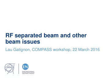 RF separated beam and other  beam issues  Lau Gatignon, COMPASS workshop, 22 March 2016  Outline