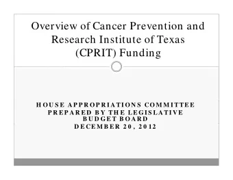 Overview of Cancer Prevention and  Research Institute of Texas  (CPRIT) Funding  (CPRIT) Funding  H