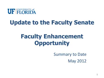 Update to the Faculty Senate  Faculty Enhancement Opportunity  Summary to Date  May 2012  1