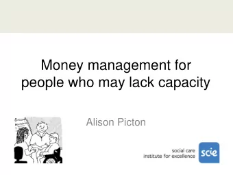 people who may lack capacity  Alison Picton  Overview  what the Mental Capacity Act (MCA) says