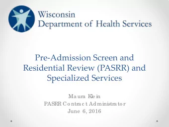 Pre-Admission Screen and  Residential Review (PASRR) and  Specialized Services  Ma ura  K  le in