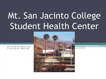 Mt. San Jacinto College  Student Health Center  Kay Peek, DBA, RN, MSHCM, PHN  C. Grant Peek, MD,