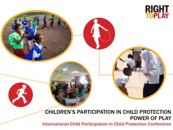 POWER OF PLAY  International Child Participation in Child Protection Conference  | OVERVIE  VIEW  W