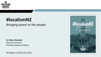 #localismNZ  Bringing power to the people  Dr Oliver Hartwich  Executive Director  The New Zealand