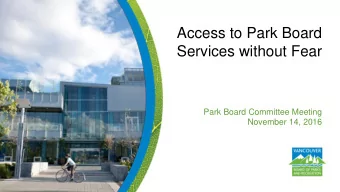 Services without Fear  Park Board Committee Meeting  November 14, 2016  Purpose of the Presentation