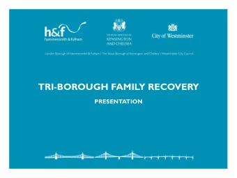 TRI-BOROUGH FAMILY RECOVERY PRESENTATION  THE TRI-BOROUGH TROUBLED FAMILIES PROJECT  Troubled