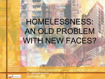 HOMELESSNESS:  AN OLD PROBLEM  WITH NEW FACES?  Matthew Wilkins, lead author  UK National Audit