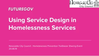 Using Service Design in  Homelessness Services  Newcastle City Council - Homelessness Prevention