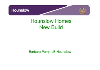 Hounslow Homes  New Build  Barbara Perry: LB Hounslow  The Basic Model   Council sells land to