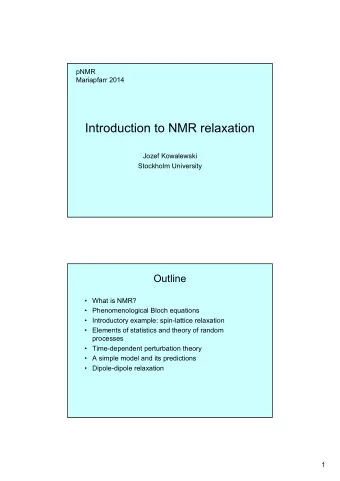 Introduction to NMR relaxation  Jozef Kowalewski  Stockholm University  Outline   What is NMR?