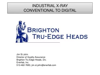 INDUSTRIAL X-RAY  CONVENTIONAL TO DIGITAL  Jim St.John  Director of Quality Assurance  Brighton