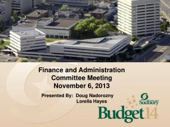 Finance and Administration  Committee Meeting  November 6, 2013  Presented By:  Doug Nadorozny