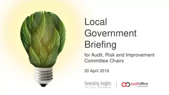 Local  Government  Briefing  for Audit, Risk and Improvement  Committee Chairs  20 April 2018