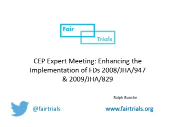 CEP Expert Meeting: Enhancing the  Implementation of FDs 2008/JHA/947  &amp; 2009/JHA/829  Ralph
