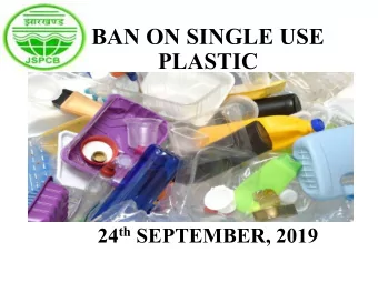 BAN ON SINGLE USE  PLASTIC 24 th SEPTEMBER, 2019  WHAT IS  PLASTIC?  Ubiquitous material.