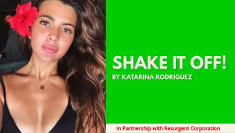 SHAKE IT OFF!  BY KATARINA RODRIGUEZ  In Partner  ership  p with R  Resurgen  ent C  Corporation