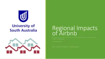 Regional Impacts  of Airbnb  L A U R A  H O D G S O N  P H D  S C H O L A R  A R C  L I N K A G E
