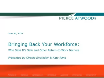 Bringing Back Your Workforce:  Who Says Its Safe and Other Return-to-Work Barriers  Presented by