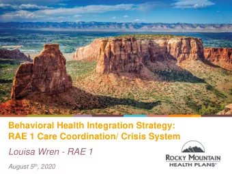 Behavioral Health Integration Strategy:  RAE 1 Care Coordination/ Crisis System  Louisa Wren - RAE