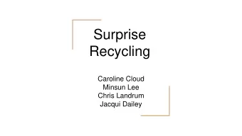 Surprise  Recycling  Caroline Cloud  Minsun Lee  Chris Landrum  Jacqui Dailey  Challenge Area