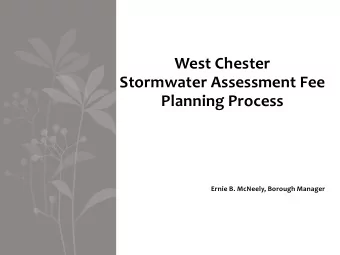West Chester  Stormwater Assessment Fee  Planning Process Ernie B. McNeely, Borough Manager Who we