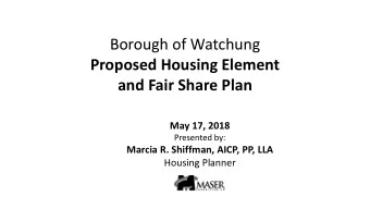 Proposed Housing Element  and Fair Share Plan  May 17, 2018  Presented by:  Marcia R. Shiffman,