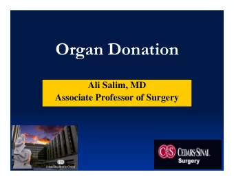 Organ Donation  Ali Salim, MD  Associate Professor of Surgery  2012 Clinical Congress  2012