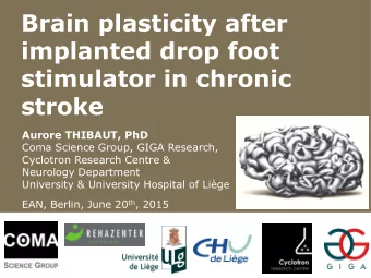 Brain plasticity after  implanted drop foot  stimulator in chronic stroke  Aurore THIBAUT, PhD