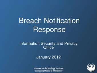 Breach Notification  Response  Information Security and Privacy  Office  January 2012  Agenda