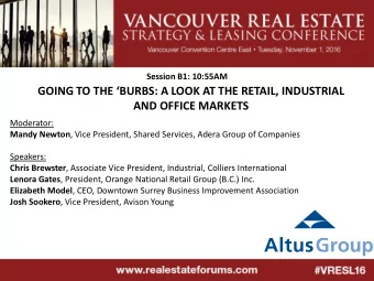GOING TO THE BURBS: A LOOK AT THE RETAIL, INDUSTRIAL  AND OFFICE MARKETS  Moderator: Mandy