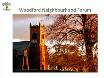 Woodford Neighbourhood Forum  1 Agenda  1.  Opening remarks  2.  Introduction  3.  Approval of