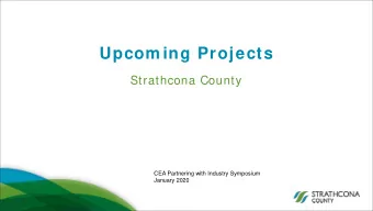 Upcom ing Projects  Strathcona County  CEA Partnering with Industry Symposium  January 2020  I