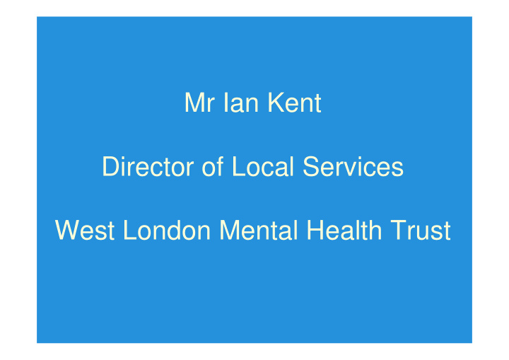 mr ian kent director of local services west london mental