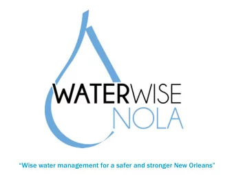Wise water management for a safer and stronger New Orleans  Wat  ater  r Wi  Wise  se NOL