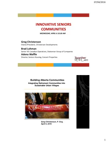 INNOVATIVE SENIORS  COMMUNITIES  WEDNESDAY, APRIL 6 10:30 AM  Greg Christenson  Owner/President,