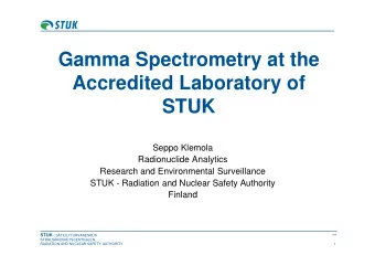Gamma Spectrometry at the  Accredited Laboratory of  STUK  STUK  Seppo Klemola  Radionuclide