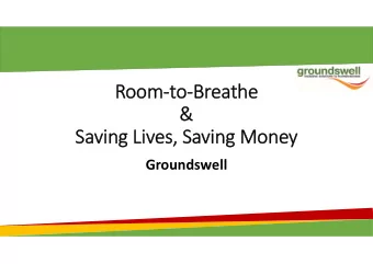 Room-to-Breathe  &amp;  Saving Lives, Saving Money  Groundswell  Who are Groundswell?  We enable