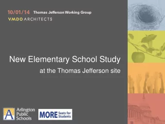 New Elementary School Study  at the Thomas Jefferson site  IT  S  A B OUT  T H E  K I D S  O u r