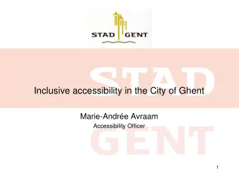 Inclusive accessibility in the City of Ghent  Marie-Andre Avraam  Accessibility Officer  1