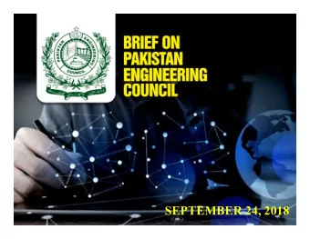 SEPTEMBER 24, 2018  INTRODUCTION  Pakistan Engineering Council (PEC) - Established under PEC Act of