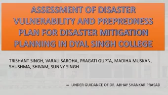 SHUSHMA, SHIVAM, SUNNY SINGH  UNDER GUIDANCE OF DR. ABHAY SHANKAR PRASAD  Disaster is a