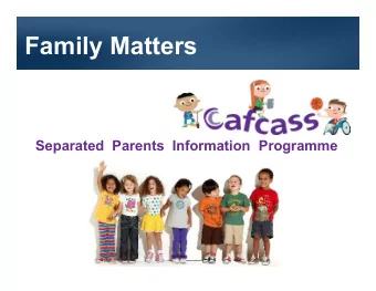 Family Matters  Separated  Parents  Information  Programme  Were here to tell you about . . . .
